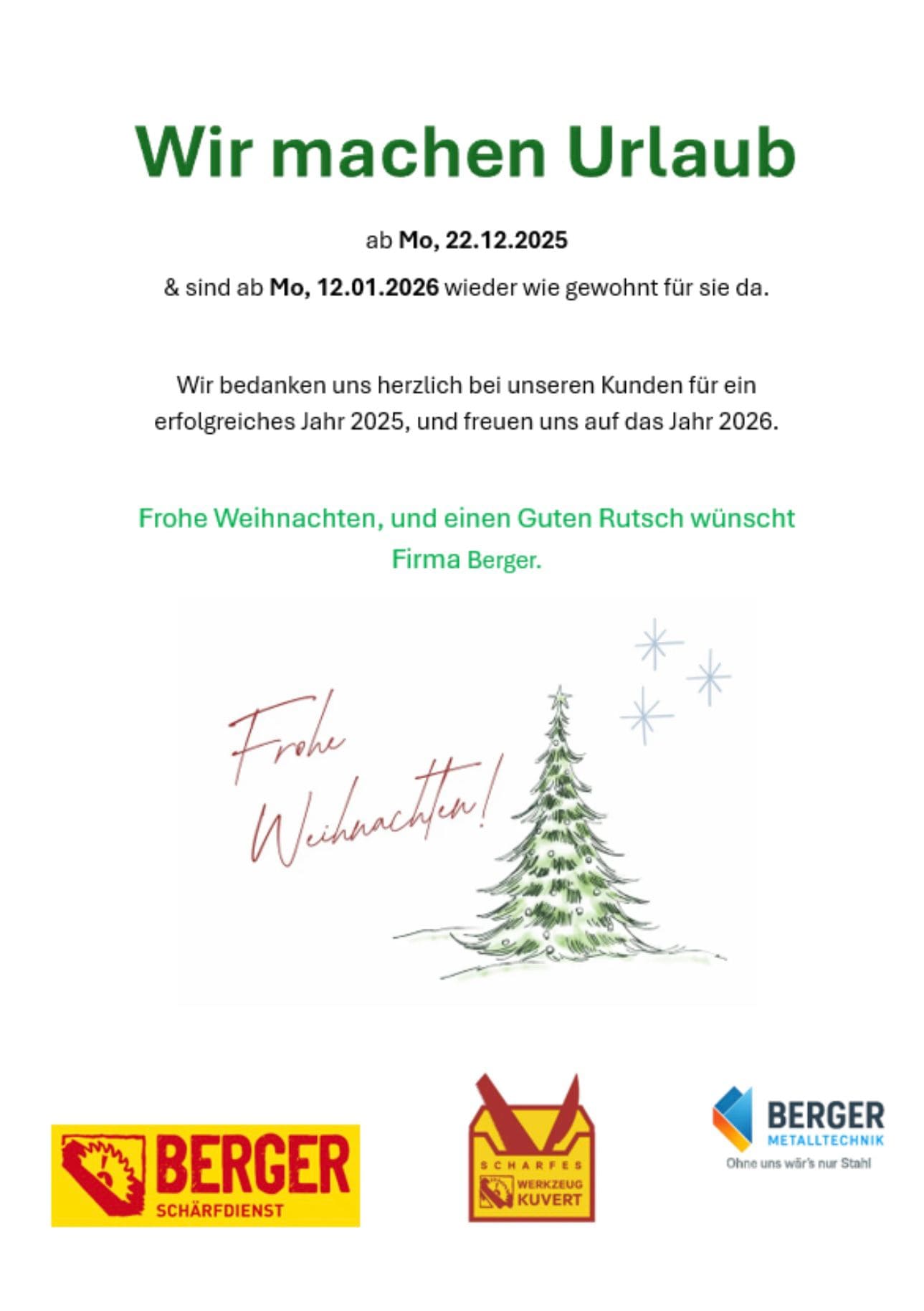 Wir machen Urlaub ab Montag, 22.12.2025 & sind ab Montag, 12.01.2026 wieder wie gewohnt für sie da. Wir bedanken uns herzlich bei unseren Kunden für ein erfolgreiches Jahr 2025 und freuen us auf das Jahr 2026. Frohe Weihnachten, und einen guten Rutsch wünsch Firma Berger. Frohe Weihnachten!
